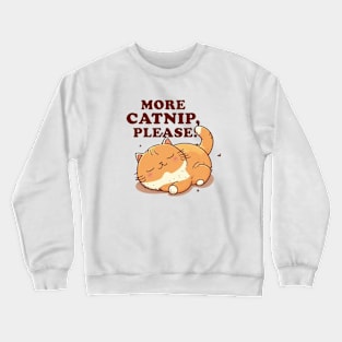 More catnip please Crewneck Sweatshirt